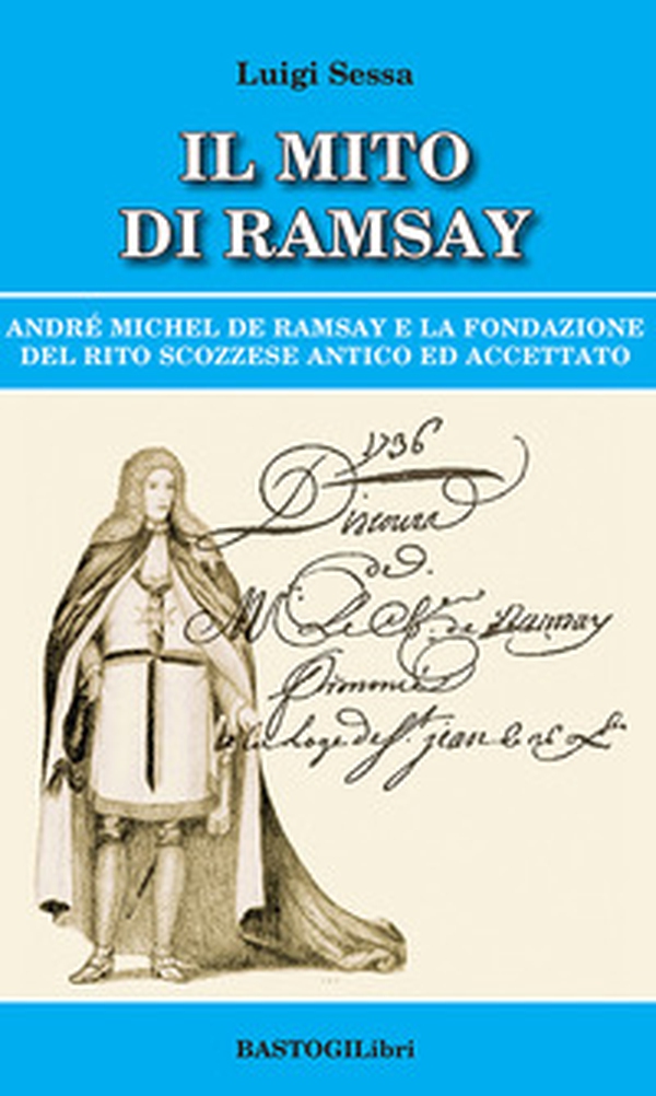 Il mito di Ramsay. Andrè Michel De Ramsay e la fondazione del rito scozzese antico ed accettato - Librerie.coop Il mito di Ramsay. Andrè Michel De Ramsay e la fondazione del rito scozzese antico ed accettato - Librerie.coop