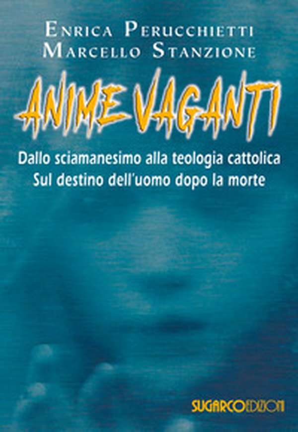 Anime vaganti. Dallo sciamanesimo alla teologia cattolica. Sul destino dell'uomo - Librerie.coop Anime vaganti. Dallo sciamanesimo alla teologia cattolica. Sul destino dell'uomo - Librerie.coop