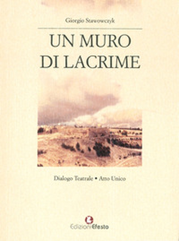 Un muro di lacrime. Dialogo teatrale. Atto unico - Librerie.coop Un muro di lacrime. Dialogo teatrale. Atto unico - Librerie.coop