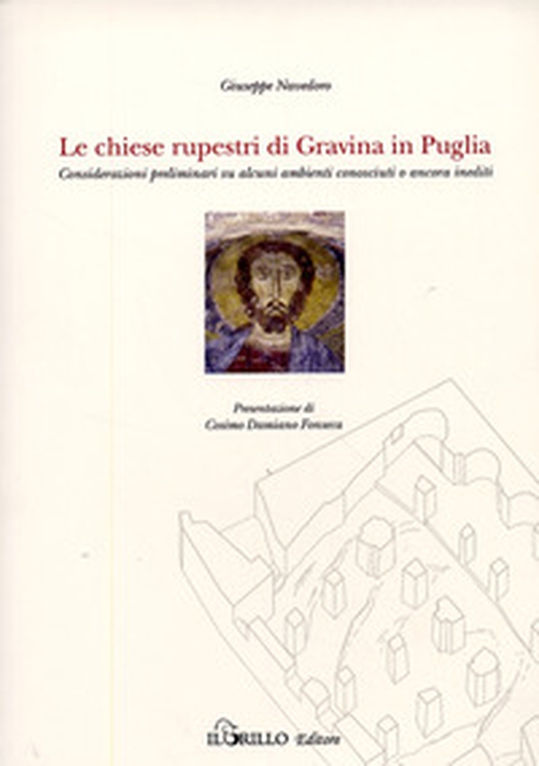 Le chiese rupestri di Gravine in Puglia. Considerazioni preliminari su alcuni ambienti conosciuti o ancora inediti - Librerie.coop Le chiese rupestri di Gravine in Puglia. Considerazioni preliminari su alcuni ambienti conosciuti o ancora inediti - Librerie.coop