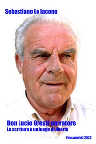 Don Lucio Oresti narratore. La scrittura è un luogo di libertà - Librerie.coop