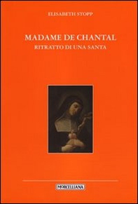 Madame de Chantal. Ritratto di una santa - Librerie.coop