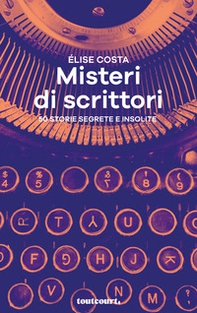 Misteri di scrittori. 50 storie segrete e insolite - Librerie.coop