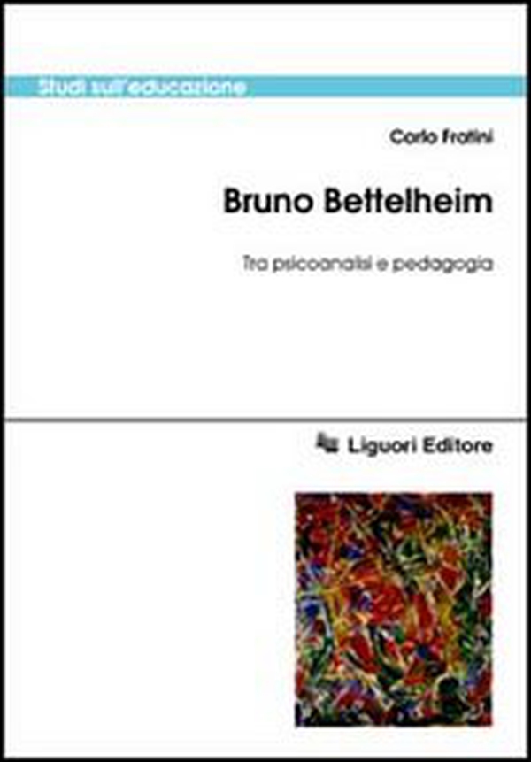 Bruno Bettelheim. Tra psicoanalisi e pedagogia - Librerie.coop Bruno Bettelheim. Tra psicoanalisi e pedagogia - Librerie.coop