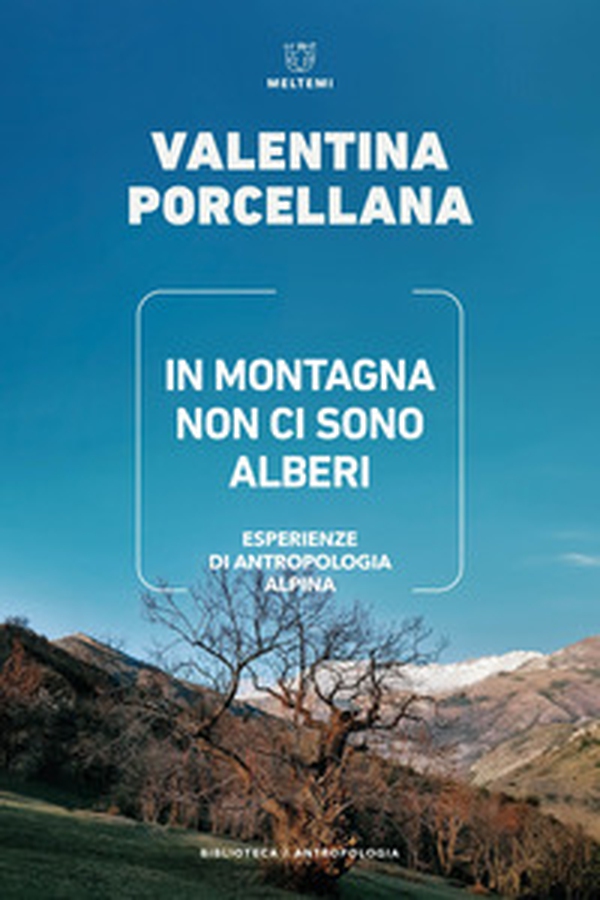 In montagna non ci sono alberi. Esperienze di antropologia alpina - Librerie.coop In montagna non ci sono alberi. Esperienze di antropologia alpina - Librerie.coop