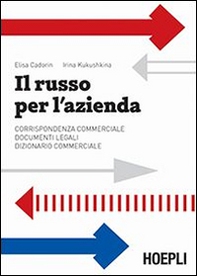 Il russo per l'azienda. Corrispondenza commerciale. Documenti legali. Dizionario commerciale - Librerie.coop