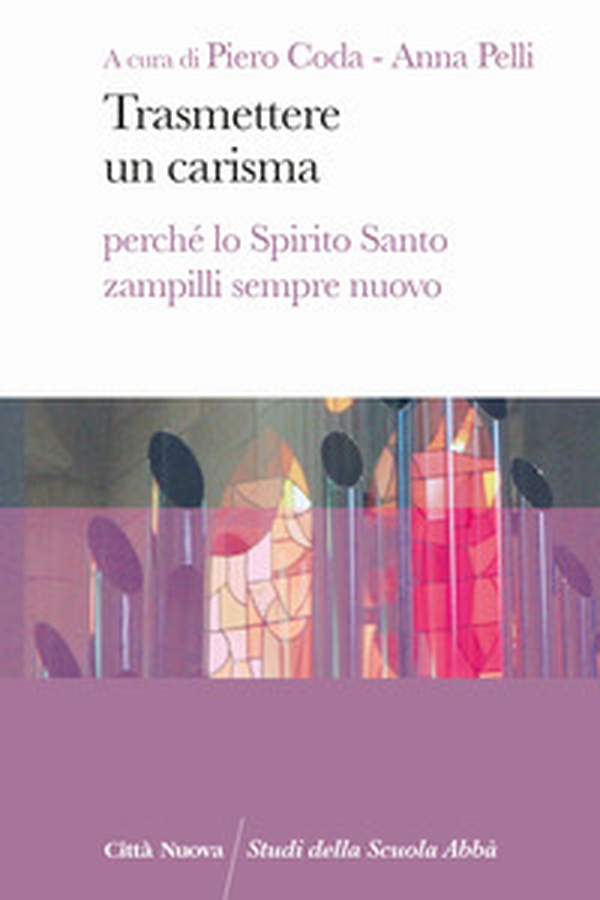 Trasmettere un carisma. Perché lo Spirito Santo zampilli sempre nuovo - Librerie.coop