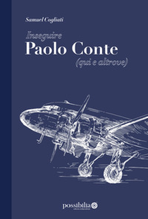 Inseguire Paolo Conte (qui e altrove) - Librerie.coop Inseguire Paolo Conte (qui e altrove) - Librerie.coop
