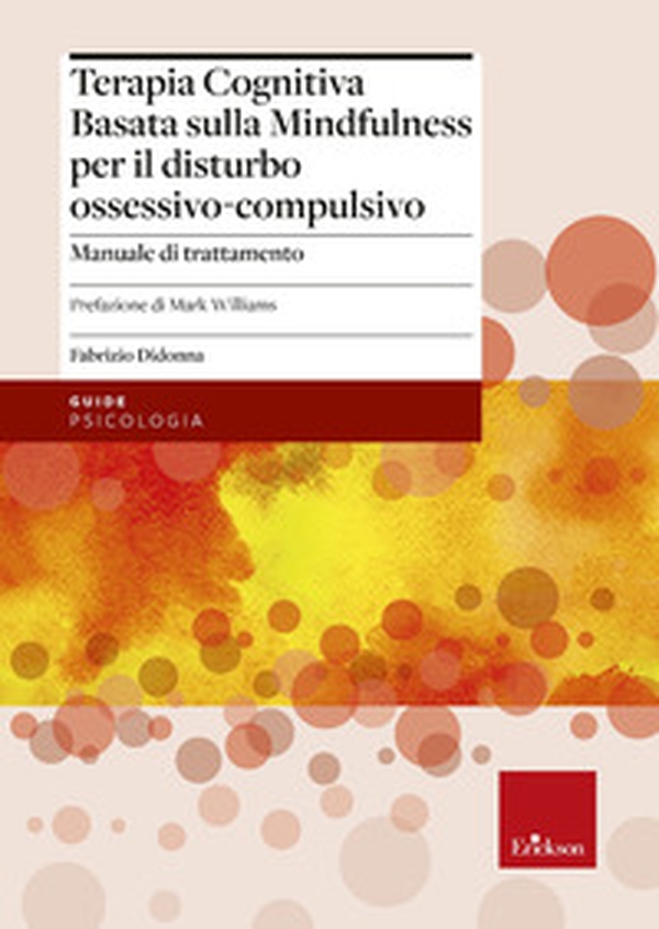 Terapia cognitiva basata sulla mindfulness per il disturbo ossessivo-compulsivo. Manuale di trattamento - Librerie.coop Terapia cognitiva basata sulla mindfulness per il disturbo ossessivo-compulsivo. Manuale di trattamento - Librerie.coop