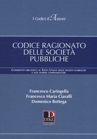 Codice ragionato delle società pubbliche. Commento organico al Testo Unico delle società pubbliche e alle norme complementari - Librerie.coop