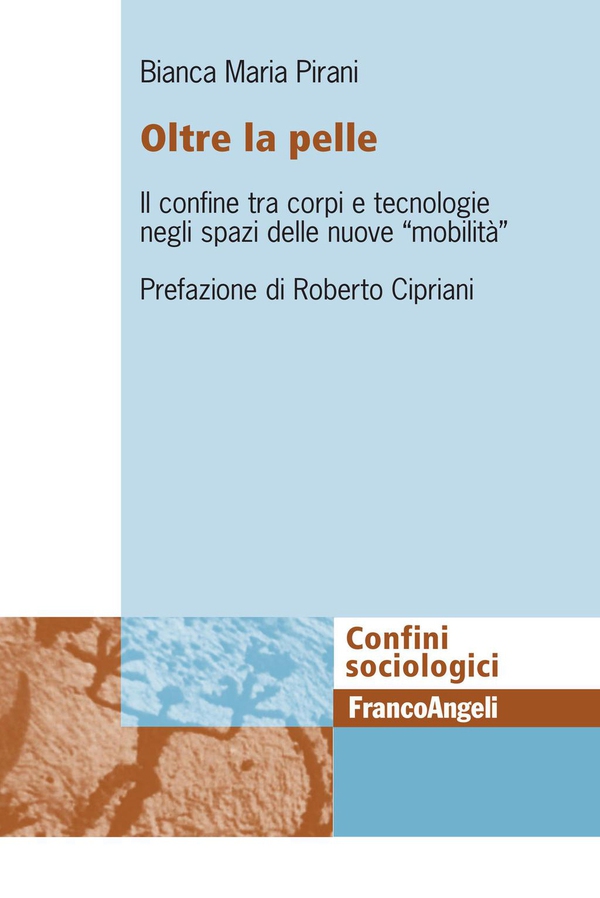 Oltre la pelle. Il confine tra corpi e tecnologie negli spazi delle nuove "mobilità" - Librerie.coop Oltre la pelle. Il confine tra corpi e tecnologie negli spazi delle nuove "mobilità" - Librerie.coop