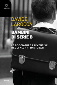 Bambini di serie B. Le bocciature preventive degli alunni immigrati - Librerie.coop