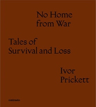 No home from war tales of survival and loss. Ediz. italiana e inglese - Librerie.coop