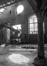 Esplorazioni urbane. La Maremma dimenticata - Librerie.coop