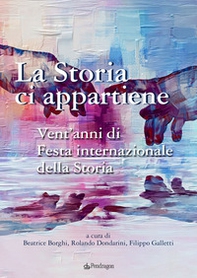 La storia ci appartiene. Vent'anni di Festa internazionale della storia - Librerie.coop