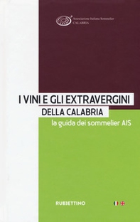I vini e gli extravergini della Calabria. La guida dei sommelier AIS. Ediz. italiana e inglese - Librerie.coop