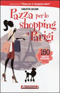 Pazza per lo shopping a Parigi. 150 negozi da non perdere - Librerie.coop Pazza per lo shopping a Parigi. 150 negozi da non perdere - Librerie.coop