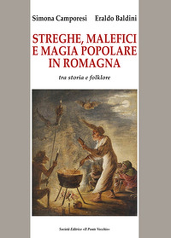 Streghe, malefici e magia popolare in Romagna. Tra storia e folklore - Librerie.coop Streghe, malefici e magia popolare in Romagna. Tra storia e folklore - Librerie.coop