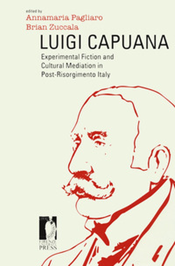 Luigi Capuana. Experimental fiction and cultural mediation in Post-Risorgimento Italy - Librerie.coop Luigi Capuana. Experimental fiction and cultural mediation in Post-Risorgimento Italy - Librerie.coop
