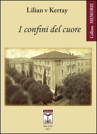 I confini del cuore. L'esperienza di una vita a cavallo della cortina di ferro - Librerie.coop