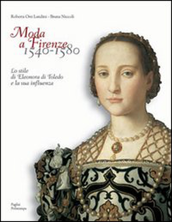 Moda a Firenze 1540-1580. Lo stile di Eleonora di Toledo e la sua influenza. Ediz. italiana e inglese - Librerie.coop Moda a Firenze 1540-1580. Lo stile di Eleonora di Toledo e la sua influenza. Ediz. italiana e inglese - Librerie.coop