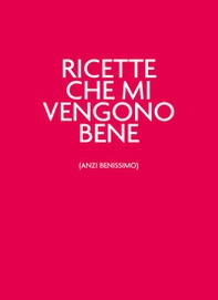 Ricette che mi vengono bene (anzi benissimo) - Librerie.coop