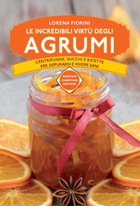 Le incredibili virtù degli agrumi - Librerie.coop Le incredibili virtù degli agrumi - Librerie.coop
