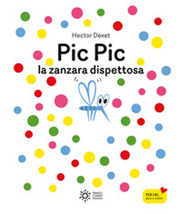 Pic pic la zanzara dispettosa - Librerie.coop Pic pic la zanzara dispettosa - Librerie.coop
