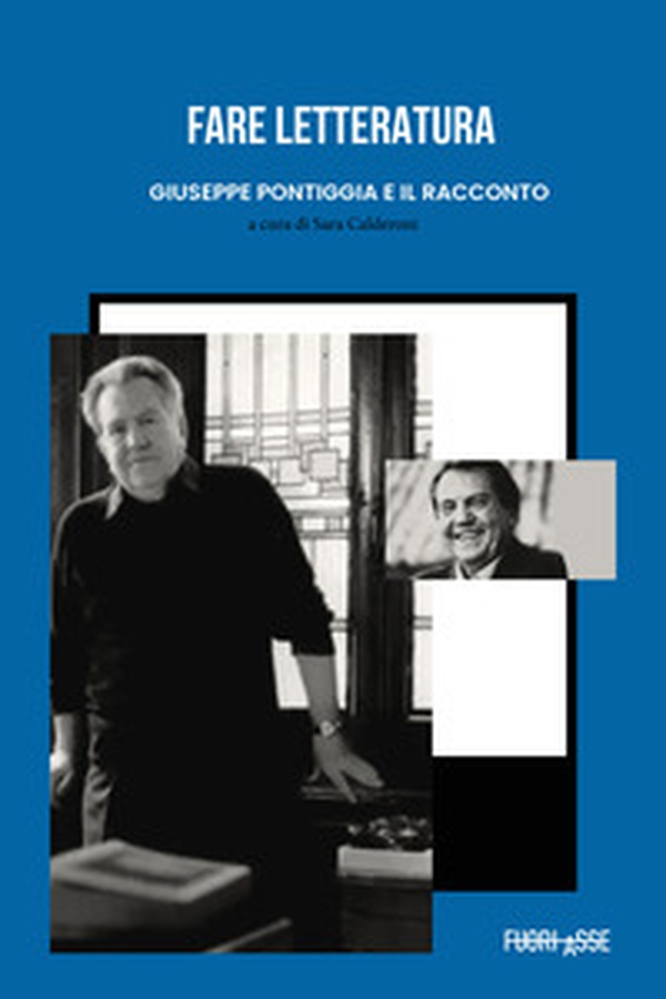 Fare letteratura: Giuseppe Pontiggia e il racconto. Atti del Seminario Milano, 21 dicembre 2021 - Librerie.coop Fare letteratura: Giuseppe Pontiggia e il racconto. Atti del Seminario Milano, 21 dicembre 2021 - Librerie.coop