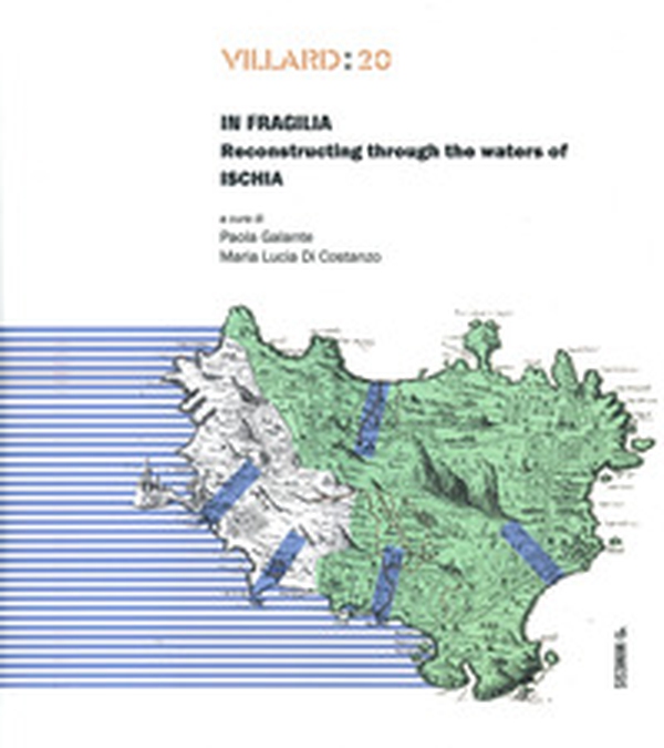 Villard: 20. In fragilia. Reconstructing through the waters of Ischia - Librerie.coop Villard: 20. In fragilia. Reconstructing through the waters of Ischia - Librerie.coop