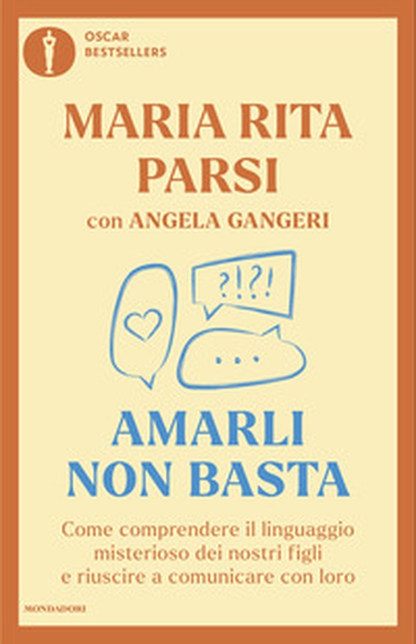 Amarli non basta. Come comprendere il linguaggio misterioso dei nostri figli e riuscire a comunicare con loro - Librerie.coop
