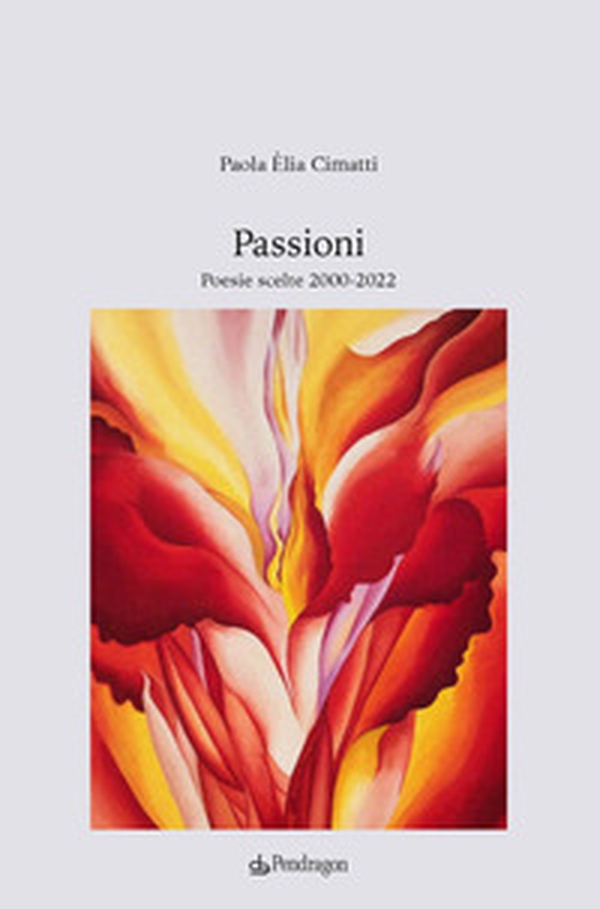 Passioni. Poesie scelte 2000-2022 - Librerie.coop Passioni. Poesie scelte 2000-2022 - Librerie.coop