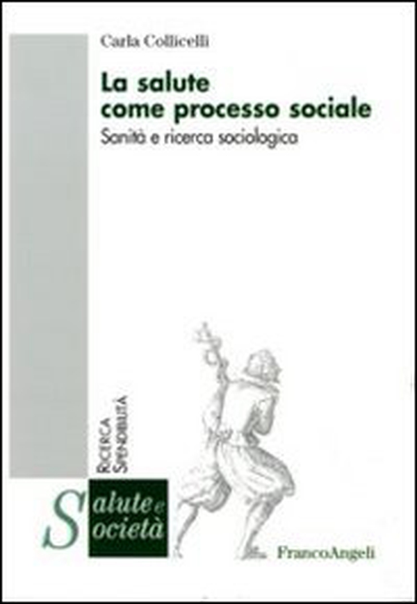 La salute come processo sociale. Sanità e ricerca sociologica - Librerie.coop La salute come processo sociale. Sanità e ricerca sociologica - Librerie.coop
