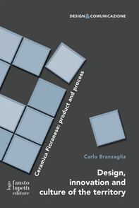 Design, innovation and culture of the territory. Ceramica Fioranese: product and process - Librerie.coop