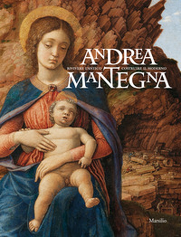 Andrea Mantegna. Rivivere l'antico, costruire il moderno. Catalogo della mostra (Torino, 12 dicembre 2019-4 maggio 2020) - Librerie.coop Andrea Mantegna. Rivivere l'antico, costruire il moderno. Catalogo della mostra (Torino, 12 dicembre 2019-4 maggio 2020) - Librerie.coop