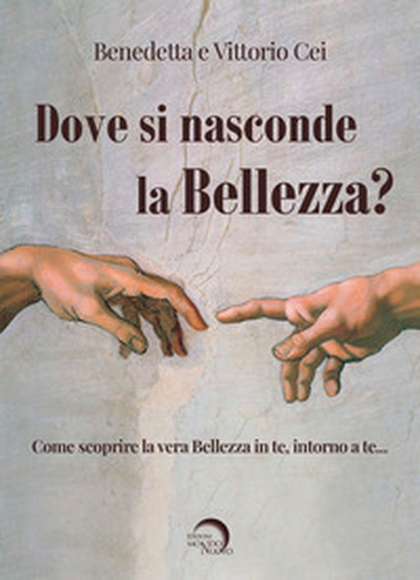 Dove si nasconde la bellezza? Come scoprire la vera bellezza in te, intorno a te... - Librerie.coop Dove si nasconde la bellezza? Come scoprire la vera bellezza in te, intorno a te... - Librerie.coop