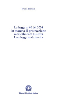 La legge n. 40 del 2004 in materia di procreazione medicalmente assistita. Una legge mal riuscita - Librerie.coop