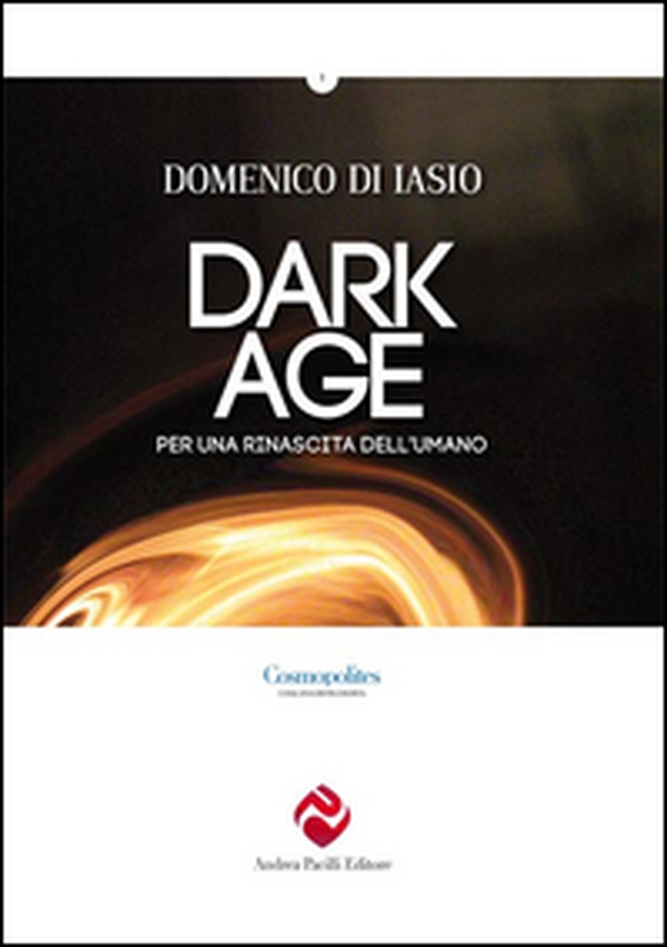 Dark age. Per una rinascita dell'umano - Librerie.coop Dark age. Per una rinascita dell'umano - Librerie.coop