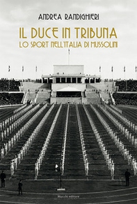 Il duce in tribuna. Lo sport nell'Italia di Mussolini - Librerie.coop