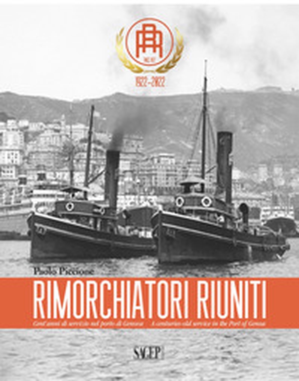 Rimorchiatori Riuniti. Cent'anni di servizio nel porto di Genova-A centuries-old service in the Port of Genoa - Librerie.coop Rimorchiatori Riuniti. Cent'anni di servizio nel porto di Genova-A centuries-old service in the Port of Genoa - Librerie.coop