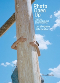 Lo stupore ritrovato. Photo open up . Festival internazionale di fotografia - Librerie.coop