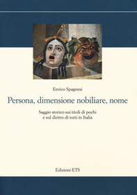 Persona, dimensione nobiliare, nome. Saggio storico sui titoli di pochi e sul diritto di tutti in Italia - Librerie.coop