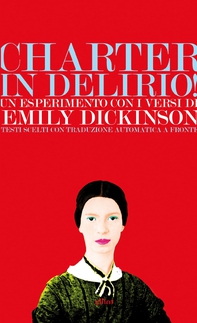 Charter in delirio! Un esperimento con i versi di Emily Dickinson - Librerie.coop Charter in delirio! Un esperimento con i versi di Emily Dickinson - Librerie.coop