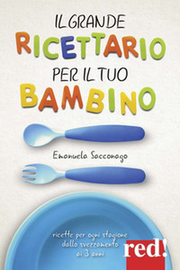 Il grande ricettario per il tuo bambino - Librerie.coop Il grande ricettario per il tuo bambino - Librerie.coop