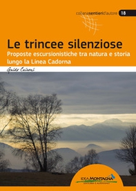 Le trincee silenziose. Proposte escursionistiche tra natura e storia lungo la Linea Cadorna - Librerie.coop