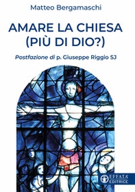 Amare la Chiesa (più di Dio?) - Librerie.coop