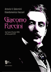 Giacomo Puccini. Dal Teatro Piccinni 1895 al Petruzzelli 2011 - Librerie.coop
