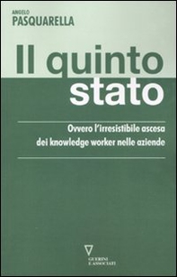 Il quinto stato. Ovvero l'irresistibile ascesa dei knowledge worker nelle aziende - Librerie.coop Il quinto stato. Ovvero l'irresistibile ascesa dei knowledge worker nelle aziende - Librerie.coop