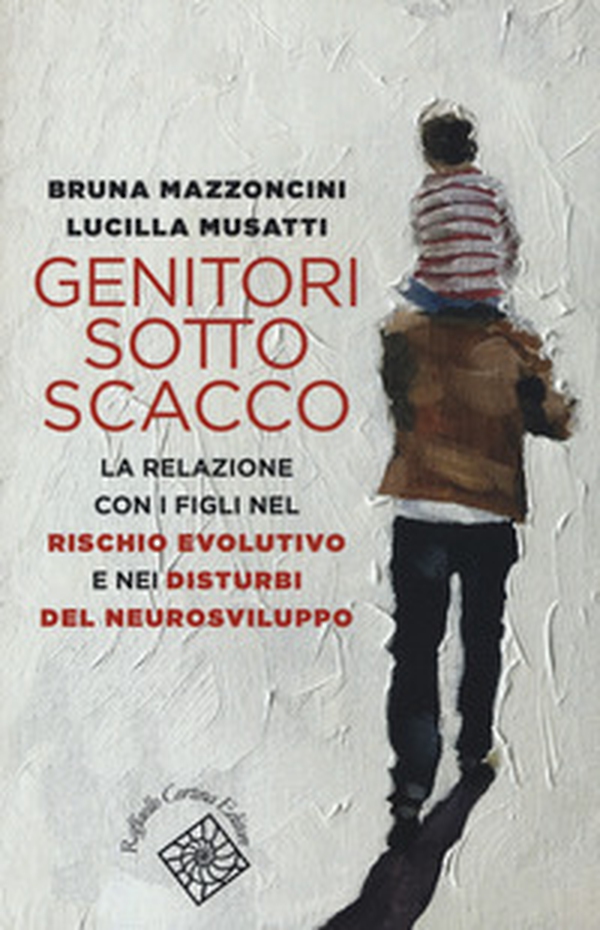 Genitori sotto scacco. La relazione con i figli nel rischio evolutivo e nei disturbi del neurosviluppo - Librerie.coop Genitori sotto scacco. La relazione con i figli nel rischio evolutivo e nei disturbi del neurosviluppo - Librerie.coop