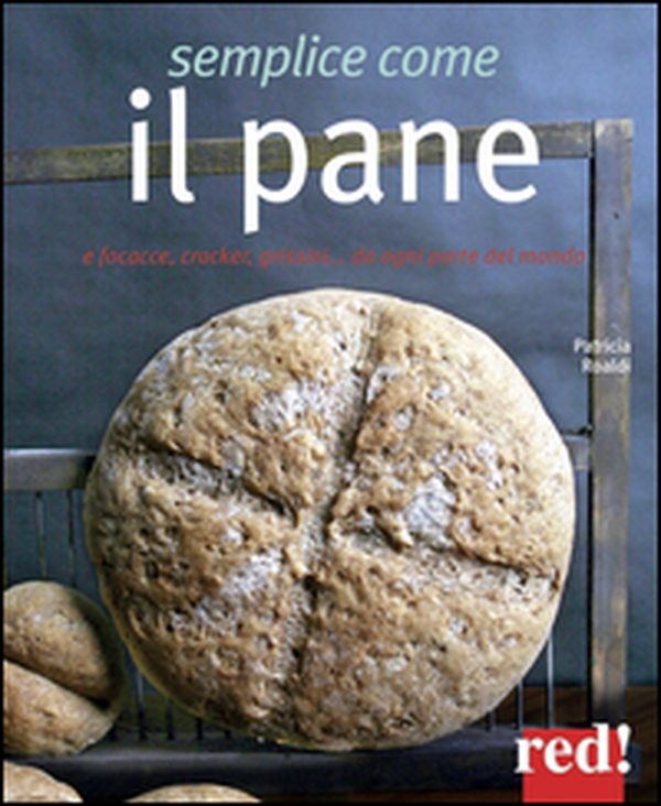 Semplice come il pane. E focacce, cracker, grissini... da ogni parte del mondo - Librerie.coop Semplice come il pane. E focacce, cracker, grissini... da ogni parte del mondo - Librerie.coop
